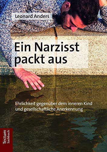 Ein Narzisst packt aus: Ehrlichkeit gegenüber dem inneren Kind und gesellschaftliche Anerkennung Ein Narzisst packt aus: Ehrlichkeit gegenüber dem inneren Kind und gesellschaftliche Anerkennung
