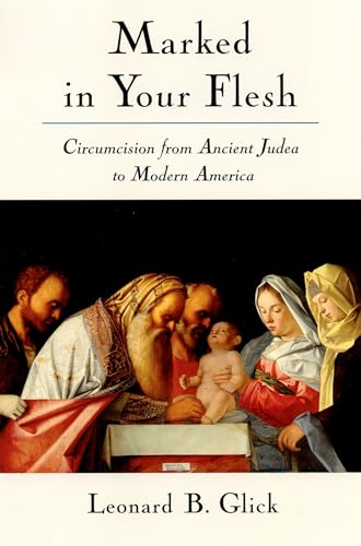 Marked In Your Flesh: Circumcision from Ancient Judea to Modern America von Oxford University Press, USA