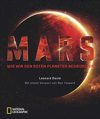 Der Mars: Wie wir den Roten Planeten besiedelten. Ein Bildband über die fiktive Geschichte der ersten Menschen auf dem Mars. Ein spannend illustrierter Rückblick aus der Zukunft.