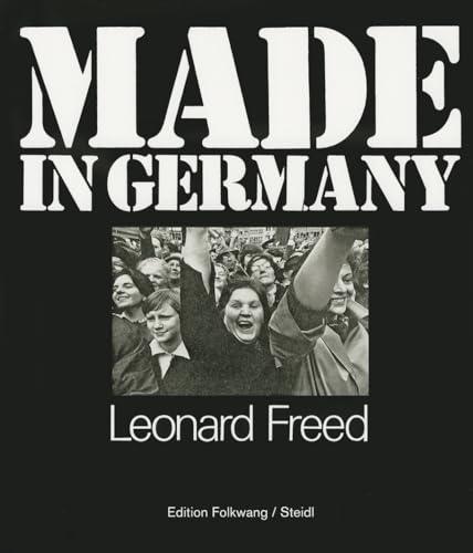 Made in Germany: Made in Germany / Re-made: Reading Leonard Freed