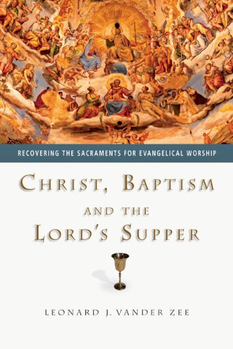 Christ, Baptism and the Lord's Supper: Recovering the Sacraments for Evangelical Worship von INTER VARSITY PR
