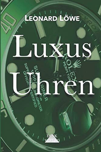 Luxus Uhren: Rolex, Omega, Breitling, Hublot, Rolex Submariner, Rolex Daytona, Omega Seamaster, Schweizer Uhren von Denk-Verlag.de