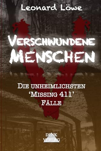 Verschwundene Menschen: Die unheimlichsten 'Missing 411' Fälle von Denk-Verlag.de