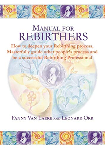 Manual for rebirthers: How to deepen your Rebirthing process, Masterfully guide other people`s process and be a successful Rebirthing Professional von Vision Libros