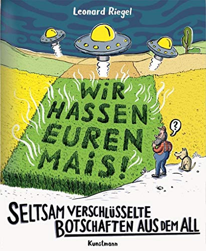Seltsam verschlüsselte Botschaften aus dem All: Wir hassen euren Mais! von Verlag Antje Kunstmann