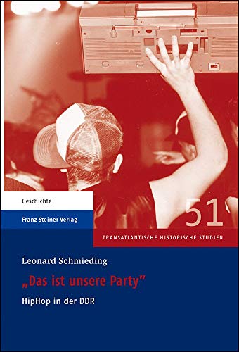 "Das ist unsere Party": HipHop in der DDR (Transatlantische Historische Studien)