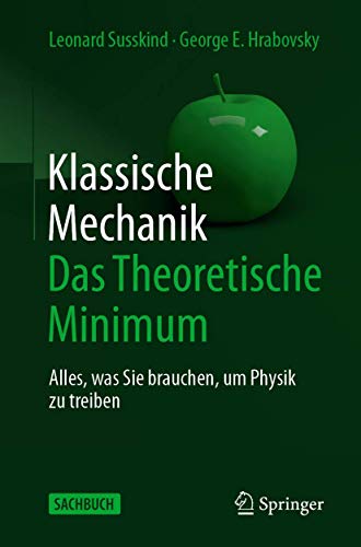 Klassische Mechanik: Das Theoretische Minimum: Alles, was Sie brauchen, um Physik zu treiben