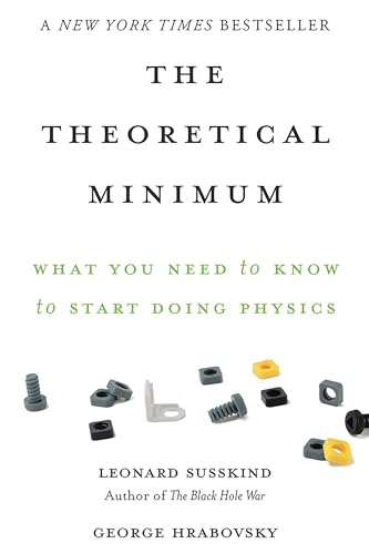 Theoretical Minimum: What You Need to Know to Start Doing Physics (The Theoretical Minimum)