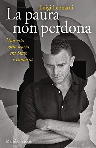 La paura non perdona. Una vita sotto scorta tra Stato e camorra (Gli specchi) von Marsilio