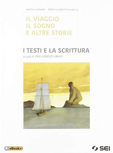 Il viaggio, il sogno e altre storie. I testi e la scrittura. Per le Scuole superiori. Con e-book. Con espansione online von SEI