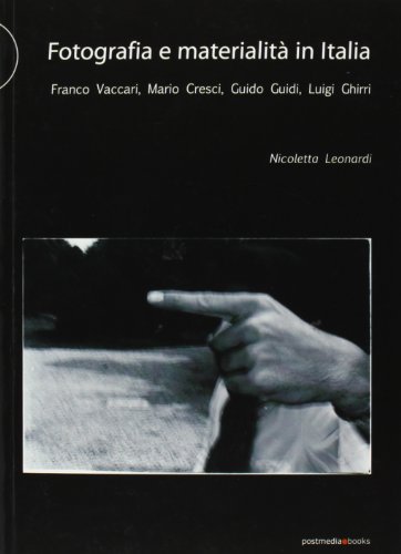Fotografia e materialità in Italia. Franco Vaccari, Mario Cresci, Guido Guidi, Luigi Ghirri von Postmedia Books