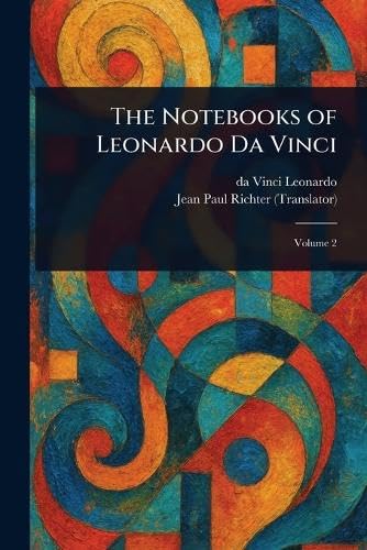 The Notebooks of Leonardo Da Vinci von Anson Street Press
