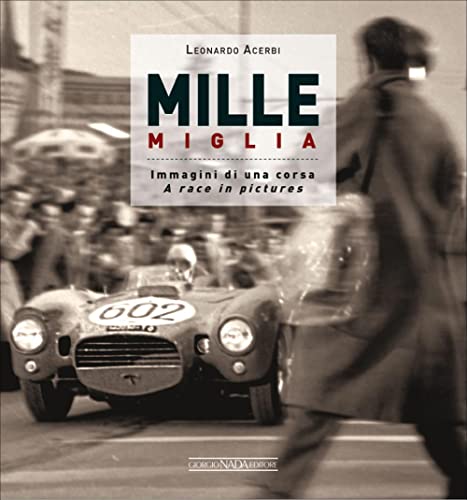 Mille Miglia 1927-1957: Immagini di una Vita / A Race in Pictures: Immagini Di Una Corsa / A Race in Pictures (Grandi corse su strada e rallies) von Giorgio Nada Editore