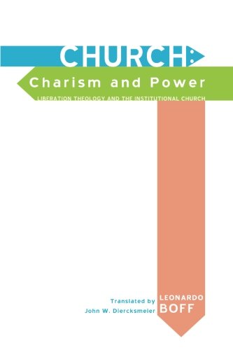 Church: Charism and Power: Liberation Theology and the Institutional Church Church: Charism and Power: Liberation Theology and the Institutional Church von Wipf and Stock