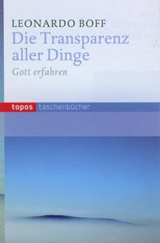 Die Transparenz aller Dinge: Gott erfahren (Topos Taschenbücher) von Topos plus