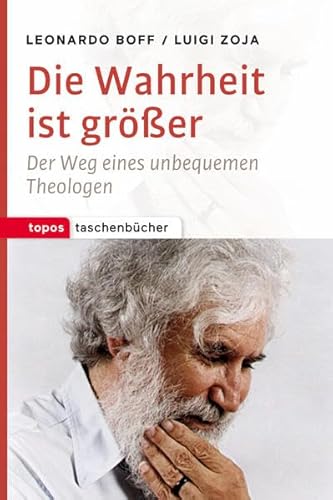 Die Wahrheit ist größer: Der Weg eines unbequemen Theologen (Topos Taschenbücher)