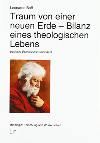 Traum von einer neuen Erde - Bilanz eines theologischen Lebens: Deutsche Übersetzung: Bruno Kern von Lit Verlag