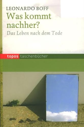 Was kommt nachher?: Das Leben nach dem Tode von Topos plus