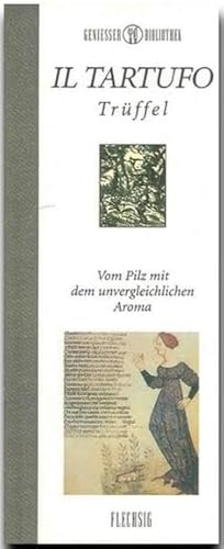 Genießer-Bibliothek - IL TARTUFFO - Trüffel - Vom Pilz mit dem unvergleichlichen Aroma