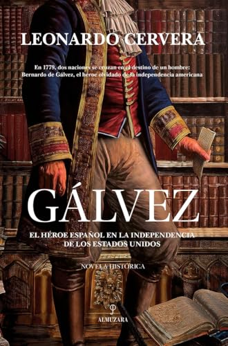 Gálvez: El héroe español en la independencia de los Estados Unidos (Novela Histórica) von Almuzara