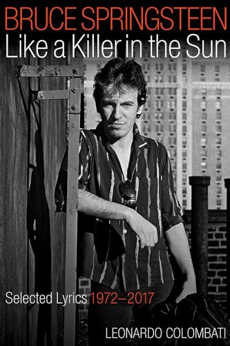 Bruce Springsteen: Like a Killer in the Sun: Selected Lyrics, 1972-2017