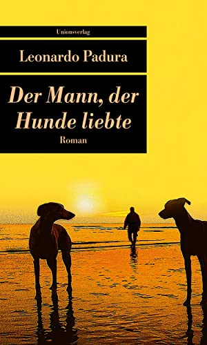 Der Mann, der Hunde liebte: Roman (Unionsverlag Taschenbücher)