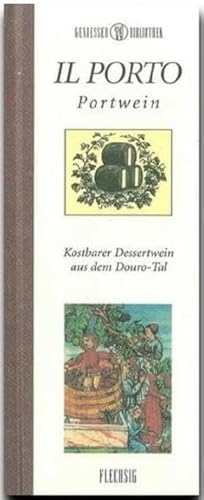 Genießer-Bibliothek - IL PORTO - Portwein - Kostbarer Dessertwein aus dem Douro-Tal von Flechsig