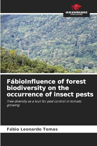 FábioInfluence of forest biodiversity on the occurrence of insect pests: Tree diversity as a tool for pest control in tomato growing von Our Knowledge Publishing