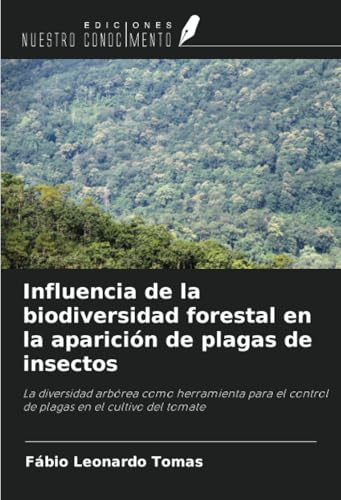 Influencia de la biodiversidad forestal en la aparición de plagas de insectos: La diversidad arbórea como herramienta para el control de plagas en el cultivo del tomate von Ediciones Nuestro Conocimiento