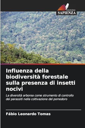 Influenza della biodiversità forestale sulla presenza di insetti nocivi: La diversità arborea come strumento di controllo dei parassiti nella coltivazione del pomodoro von Edizioni Sapienza