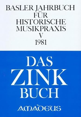 Basler Jahrbuch für Historische Musikpraxis / Das Zink Buch: Zink und Posaune. Studien zu Überlieferung, Instrumentenbau und Repertoire von Amadeus