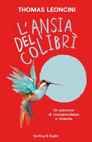 L'ansia del colibrì. Un percorso di consapevolezza e rinascita (Saggi) von Sperling & Kupfer