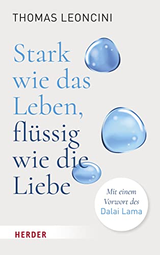 Stark wie das Leben, flüssig wie die Liebe: Mit einem Vorwort des Dalai Lama