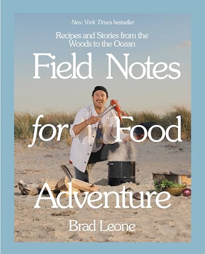 Field Notes for Food Adventure: Recipes and Stories from the Woods to the Ocean von Voracious