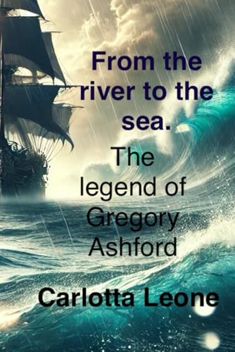 From the river to the sea.: The legend of Gregory Ashford von Independently published