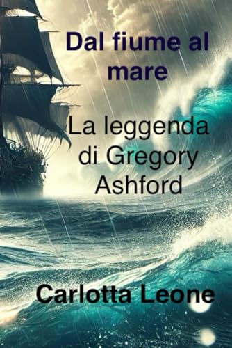 Dal fiume al mare: La leggenda di Gregory Ashford von Independently published