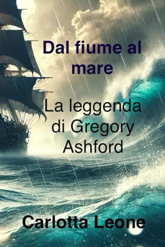 Dal fiume al mare: La leggenda di Gregory Ashford von Independently published