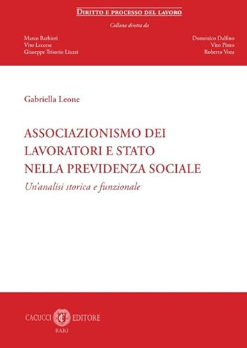 Associazionismo dei lavoratori e Stato nella previdenza sociale. Un'analisi storica e funzionale (Diritto e processo del lavoro) von Cacucci