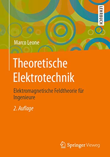 Theoretische Elektrotechnik: Elektromagnetische Feldtheorie für Ingenieure