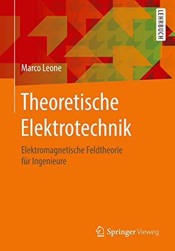 Theoretische Elektrotechnik: Elektromagnetische Feldtheorie für Ingenieure von Springer