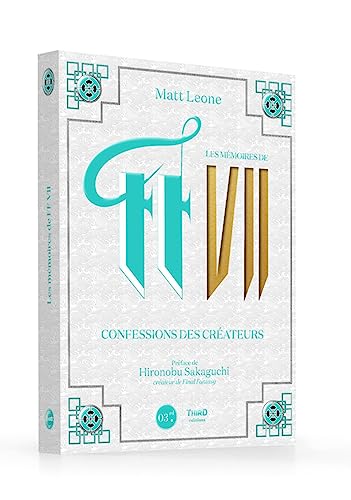 Les mémoires de FF VII: Confessions des créateurs. Préface de Hironobu Skaguchi créateur de Final Fantasy
