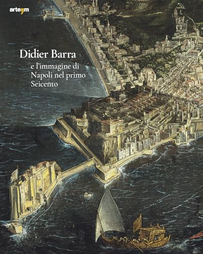 Didier Barra e l'immagine di Napoli nel primo Seicento (Arte) von artem