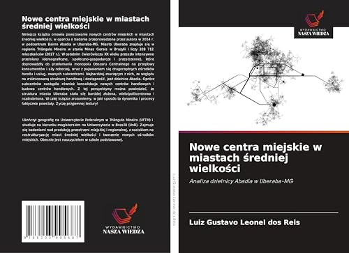 Nowe centra miejskie w miastach ¿redniej wielko¿ci: Analiza dzielnicy Abadia w Uberaba-MG von Wydawnictwo Nasza Wiedza