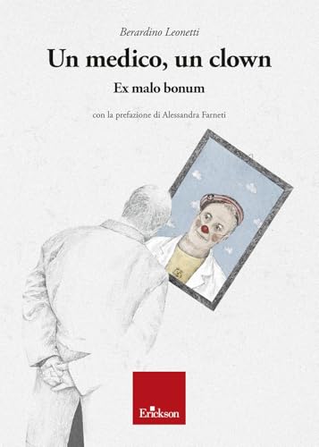 Un medico, un clown. Ex malo bonum von Erickson