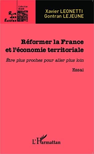 Réformer la France et l'économie territoriale: Etre plus proches pour aller plus loin
