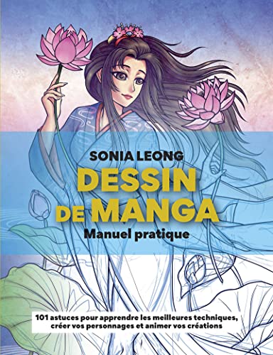 Dessin de Manga - Manuel pratique: Manuel pratique. 101 astuces pour apprendre les meilleures techniques, créer vos personnages et animer vos créations Dessin de Manga - Manuel pratique: Manuel pratique. 101 astuces pour apprendre les meilleures techniques, créer vos personnages et animer vos créations