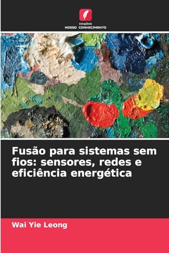 Fusão para sistemas sem fios: sensores, redes e eficiência energética von Edições Nosso Conhecimento