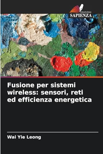 Fusione per sistemi wireless: sensori, reti ed efficienza energetica von Edizioni Sapienza