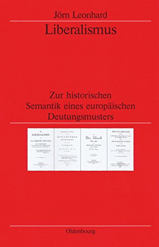 Liberalismus: Zur historischen Semantik eines europäischen Deutungsmusters (Veröffentlichungen des Deutschen Historischen Instituts London/ ... Historical Institute London, 50, Band 50) Liberalismus: Zur historischen Semantik eines europäischen Deutungsmusters (Veröffentlichungen des Deutschen Historischen Instituts London/ ... Historical Institute London, 50, Band 50)