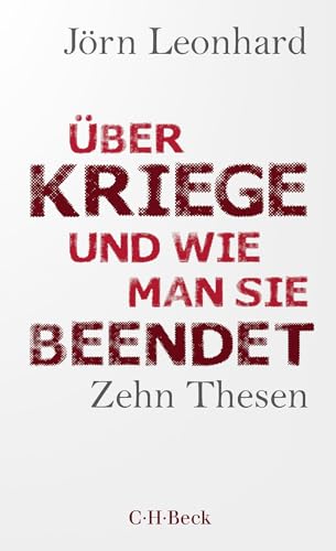 Über Kriege und wie man sie beendet: Zehn Thesen (Beck Paperback) von Beck C. H.